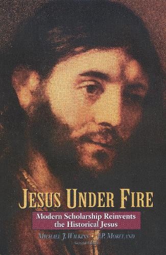 Jesus Under Fire by Michael J. Wilkins, J. P. Moreland - 9780310211396