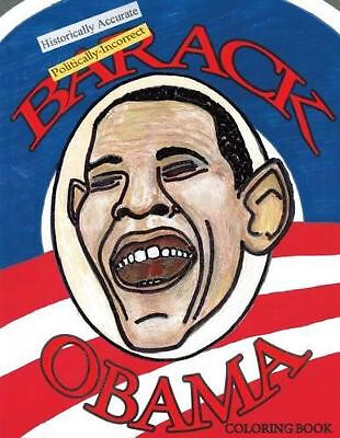 Historically Accurate Politically Incorrect BARACK OBAMA Coloring Book By Joh...