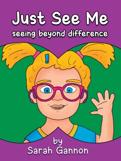 Just See Me seeing beyond difference by Sarah Gannon (Paperback Book)