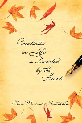 Creativity In Life Is Directed By The Heart Elena Mariani Simtikidis Taschenbuch