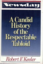 Newsday: A Candid History of the Respectable Tabloid