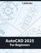 AutoCAD 2025 For Beginners by CADfolks 9798326281234