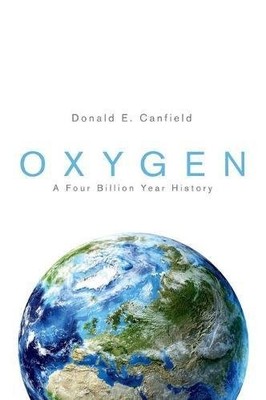 OXYGEN: A FOUR BILLION YEAR HISTORY (SCIENCE ESSENTIALS) By Donald E. Canfield