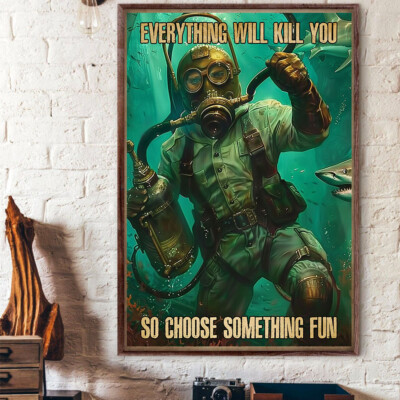 Everything Can Kill You So You Can Choose Something Fun Diver With Shark Poster