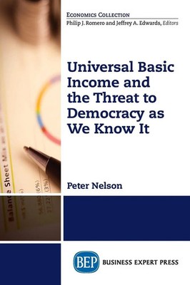 Peter Nelson | Universal Basic Income and the Threat to Democracy as We Know It