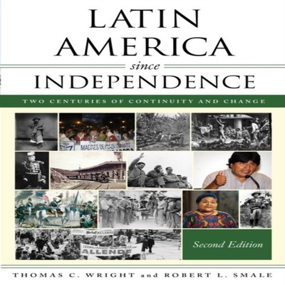 Latin America since Independence Two Centuries of Continuity and