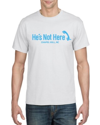 HE'S NOT HERE CHAPEL HILL NC BAR, UNC TAR HEELS FAVORITE! WHITE T-SHIRT