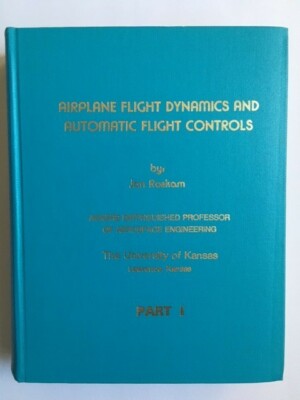 Airplane Flight Dynamics and Automatic Flight Controls (Part I) by Jan Roskam