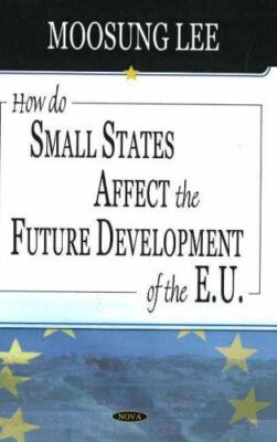 How Do Small States Affect the Future Development of the EU (New)