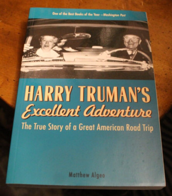 Harry Truman's Excellent Adventure ~ Matthew Algeo ~ 2011 Trade Paperback