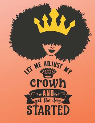 Let Me Adjust My Crown and Get the Day Started lined  Notebook 