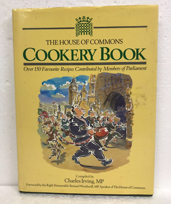 The House of Commons Cookery Book Members of Parliment Charles Irving 1987 HB/DJ