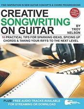 Creative Songwriting on Guitar: 16 Practical Tips for Sparking I