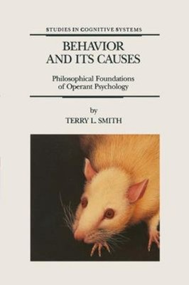 Behavior and Its Causes : Philosophical Foundations of Operant Ps