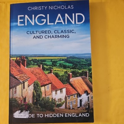 England: Cultured, Classic, and Charming: A Guide to Hidden England (The Hid...
