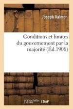 Conditions Et Limites Du Gouvernement Par La Majorité [French] by Valmor, Joseph