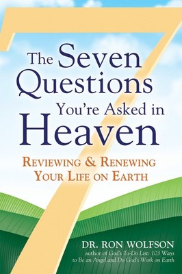 The Seven Questions You're Asked in Heaven: Reviewing and Renewing Your Life...