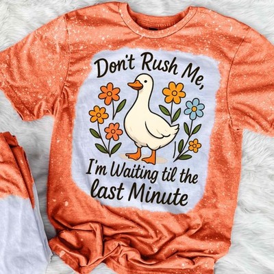 Dont Rush Me Im Waiting Til The Last Minute Shirt Funny Duck Graphic Tee