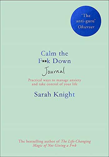 Calm the F**k Down Journal: Practical ways to stop worrying and take control of