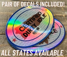Certified Dirty Idle | PAIR (2) of 6" Commercial Grade Vinyl Decals | ANY STATE