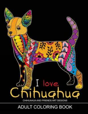 I Love Chihuahua Adults Coloring Book, Paperback by Tiny Cactus Publishing (C...