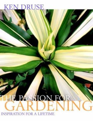 Ken Druse: The Passion for Gardening by Ken Druse; Adam Levine