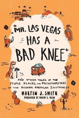 Mr. Las Vegas Has a Bad Knee: and O..., Martin J. Smith