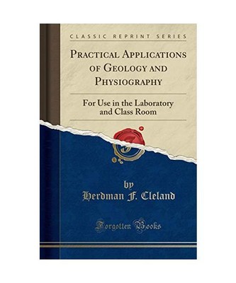 Practical Applications of Geology and Physiography: For Use in the Laboratory an