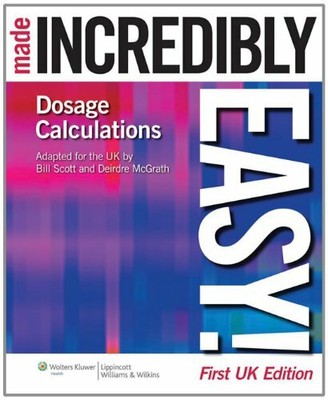 Dosage Calculations Made Incredibly Easy! (Incredi by Deirdre McGrath 1901831035