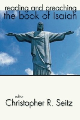 READING AND PREACHING THE BOOK OF ISAIAH: By Christopher R. Seitz **BRAND NEW**