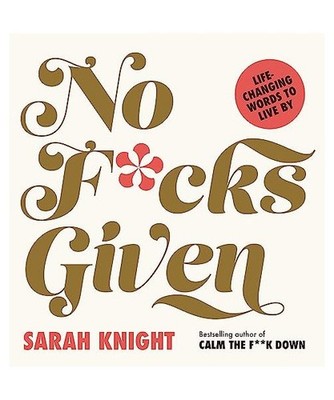 No F*cks Given: Life-Changing Words to Live By, Sarah Knight