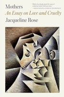 Mothers An Essay On Love And Cruelty Jacqueline Rose Taschenbuch Englisch 2019