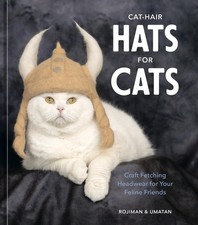 Cat-Hair Hats for Cats: Craft Fetching Headwear for Your Feline Friends by rojim