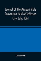 Unknown | Journal Of The Missouri State Convention Held At Jefferson City,...
