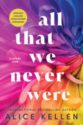 All That We Never Were (Let It Be, 1) - Paperback By Kellen, Alice - VERY GOOD