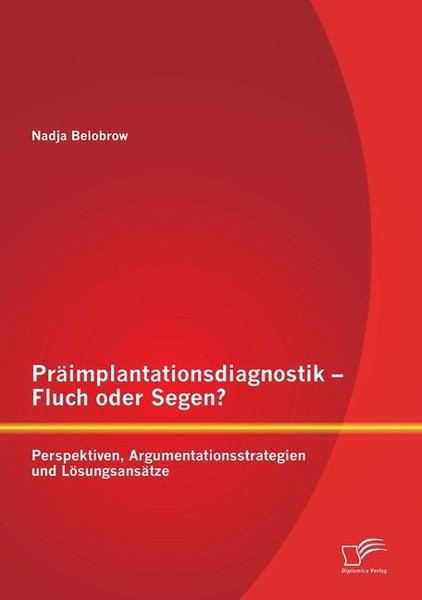 PräImplantationsdiagnostik - Fluch Oder Segen? Perspektiven, Argumentationsstrat-image