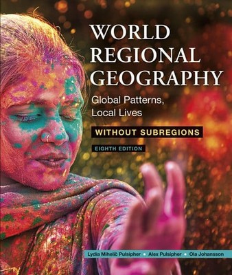 World Regional Geography Without Subregions Global Patterns, Local Lives