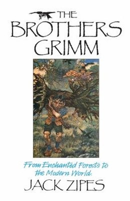 The Brothers Grimm : From Enchanted Forests to the Modern World J