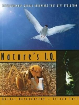 Nature's I.Q : Extraordinary Animal Behaviors That Defy Evolution
