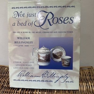 WILLIAM BILLINGSLEY  Not Just A Bed Of Roses  1758 -1828 LIFE & WORK  of