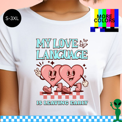 My Love Language Is Leaving Early Shirt S-3XL Unisex Short-Sleeve