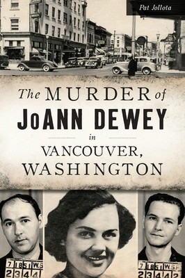 NEW The History Press The Murder of JoAnn Dewey in Vancouver, Washington, WA 978