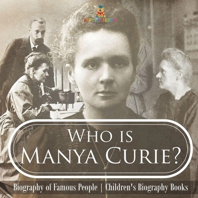 Baby | Who is Manya Curie? Biography of Famous People Children's Biography Books