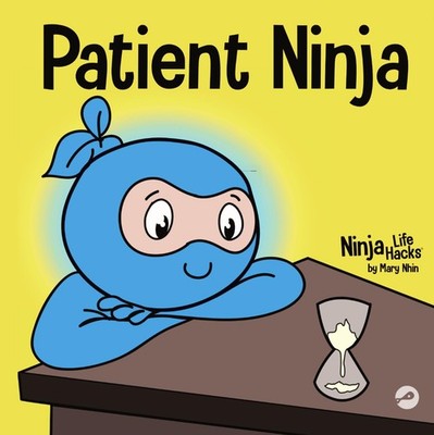 Patient Ninja: A Children s Book About Developing Patience and Delayed Gra...