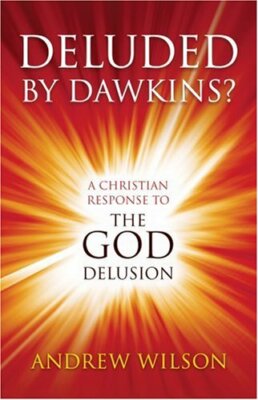Deluded by Dawkins? A Christian Response to the God Delusion,Andrew Wilson
