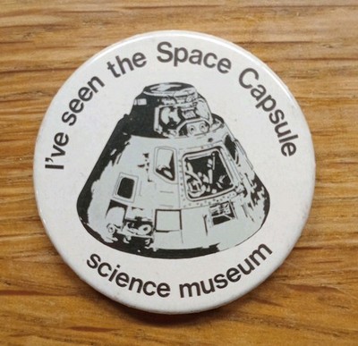 Vintage Ive Seen The Space Capsule Science Museum Pin Badge
