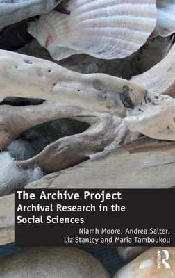 The Archive Project | Archival Research in the Social Sciences | Moore (u. a.)