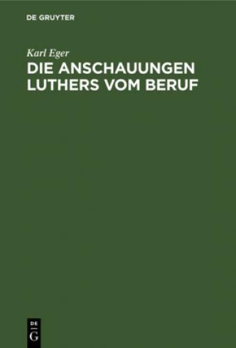 Thumbnail - Die Anschauungen Luthers Vom Beruf Ein Beitrag Zur Ethik Luthers 6748