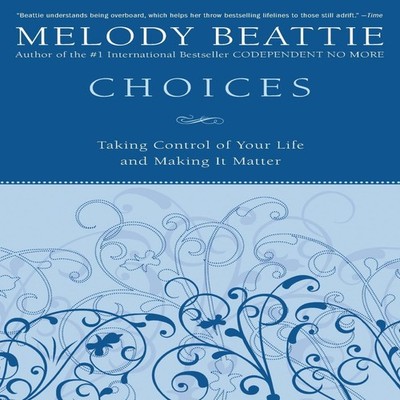 Choices Taking Control of Your Life and Making It Matter Melody B