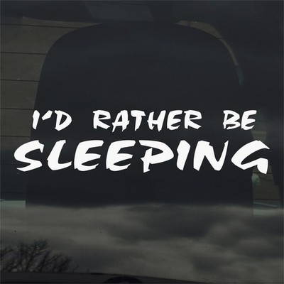 I'd Rather Be Sleeping Vinyl Decal Sticker for Car Window Laptop & More